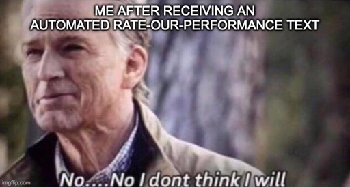 A meme shows a skeptical old Captain America. Top text reads: “ME AFTER RECEIVING AN AUTOMATED RATE-OUR-PERFORMANCE TEXT.” Bottom subtitle says: “No… No I don’t think I will.” 